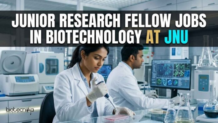 Junior Research Fellow Jobs in Biotechnology at JNU Junior Research Fellow Jobs in Biotechnology at JNU